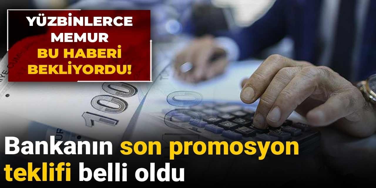 yuz binlerce memur bu haberi bekliyordu bankanin son promosyon teklifi belli oldu aYDi8cz5