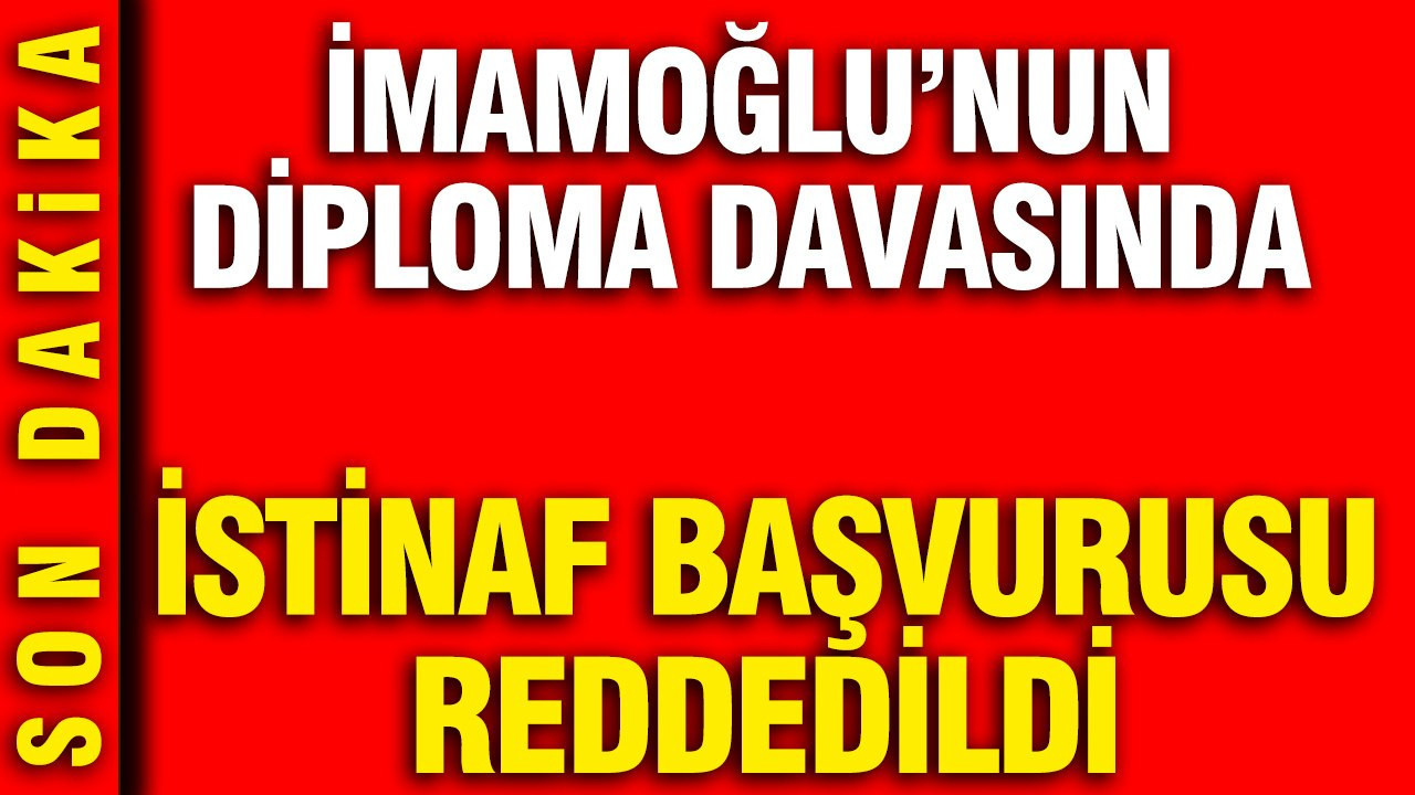 Ekrem İmamoğlu’nun Diploma İptali Davasında İstinaf Başvurusu Olumsuz Sonuçlandı